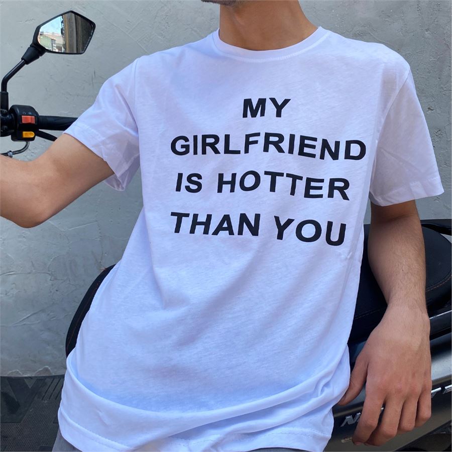 Beyaz My Girlfriend Is Hotter Than You (Unisex) T-Shirt